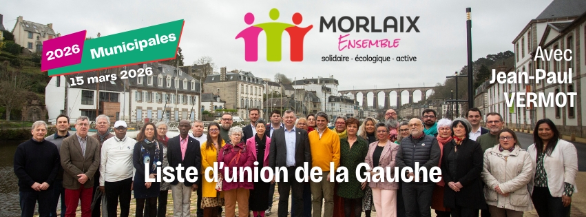 Morlaix Ensemble 2026 - Liste d'union de la gauche - Avec Jean-Paul VERMOT